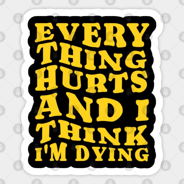 Everything hurts and i think i’m dying Sticker by denkanysti